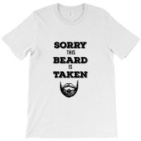 Sorry This Beard Is Taken T-shirt | Artistshot