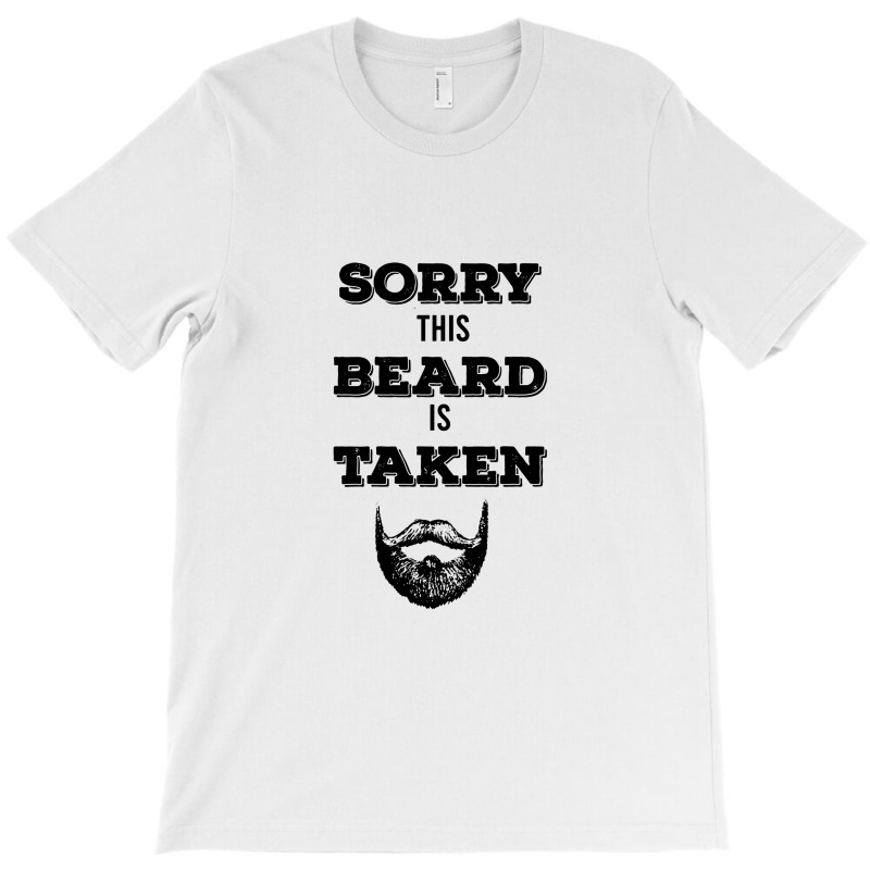 Sorry This Beard Is Taken T-shirt | Artistshot