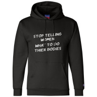 Stop Telling Women What To Do With Their Bodies Champion Hoodie | Artistshot