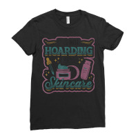 It´s Not Hoarding If It´s Skincare Esthetician T Shirt Ladies Fitted T-shirt | Artistshot