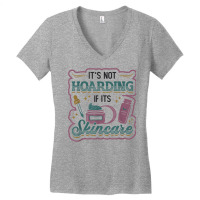 It´s Not Hoarding If It´s Skincare Esthetician T Shirt Women's V-neck T-shirt | Artistshot