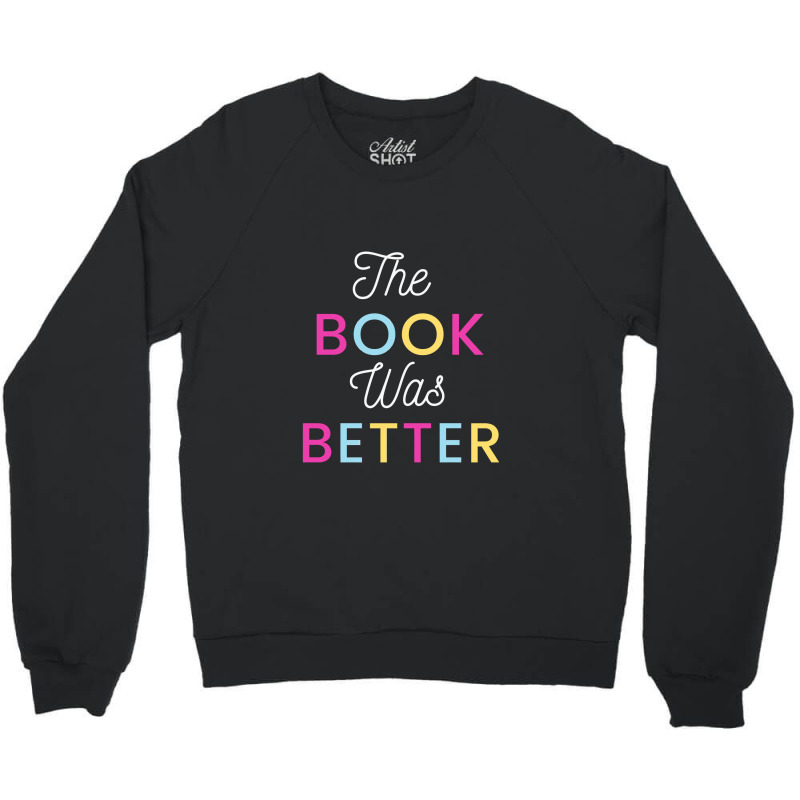 The Book Was Better Crewneck Sweatshirt | Artistshot