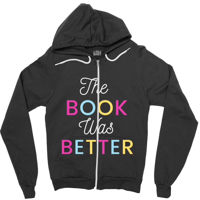 The Book Was Better Zipper Hoodie | Artistshot