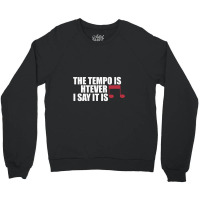 The Tempo Is Whatever I Say It Is Relaxed Fit Crewneck Sweatshirt | Artistshot