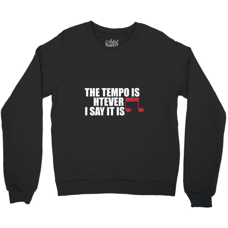 The Tempo Is Whatever I Say It Is Relaxed Fit Crewneck Sweatshirt | Artistshot