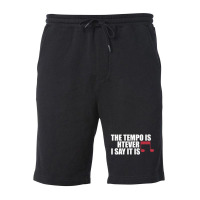 The Tempo Is Whatever I Say It Is Relaxed Fit Fleece Short | Artistshot