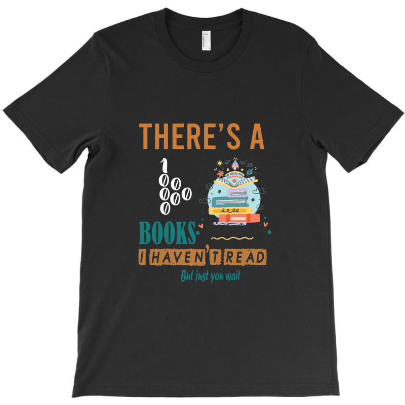 There's A Million Books I Haven't Read T-shirt | Artistshot