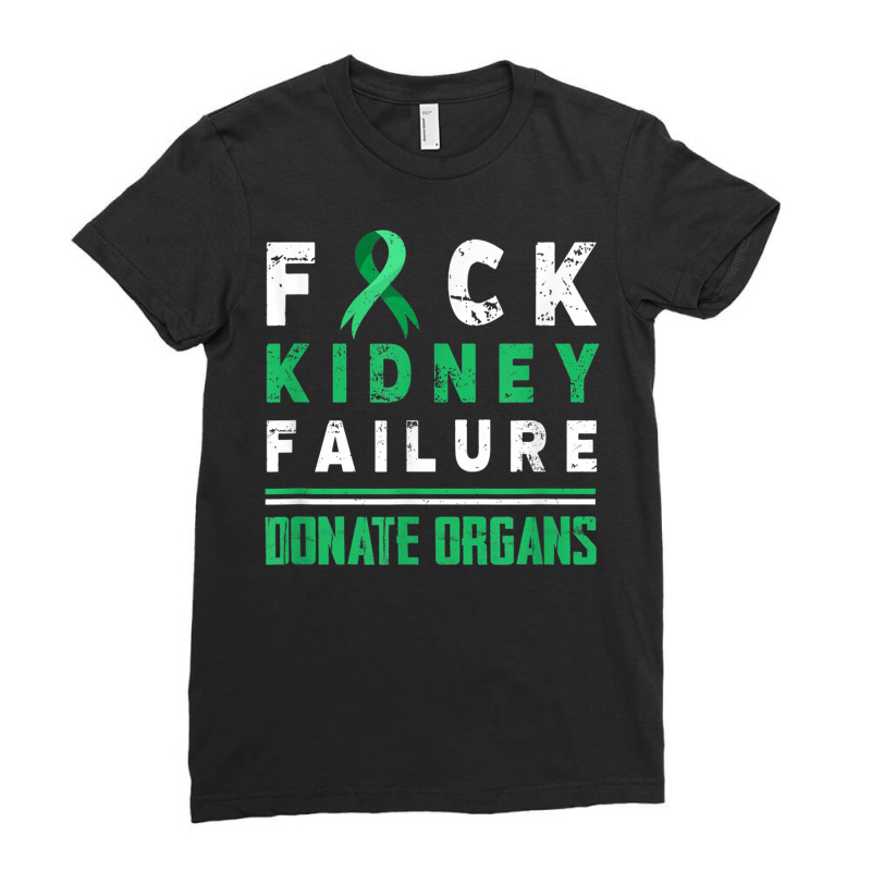 Fuck Kidney Failure Donate Organs Kidney Disease Awareness T Shirt Ladies Fitted T-Shirt by cm-arts | Artistshot