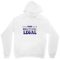 Think While It's Still Legal Political Unisex Hoodie | Artistshot