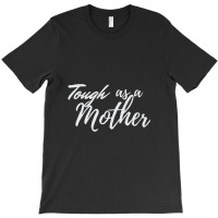 Tough As A Mother T-shirt | Artistshot