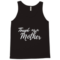 Tough As A Mother Tank Top | Artistshot