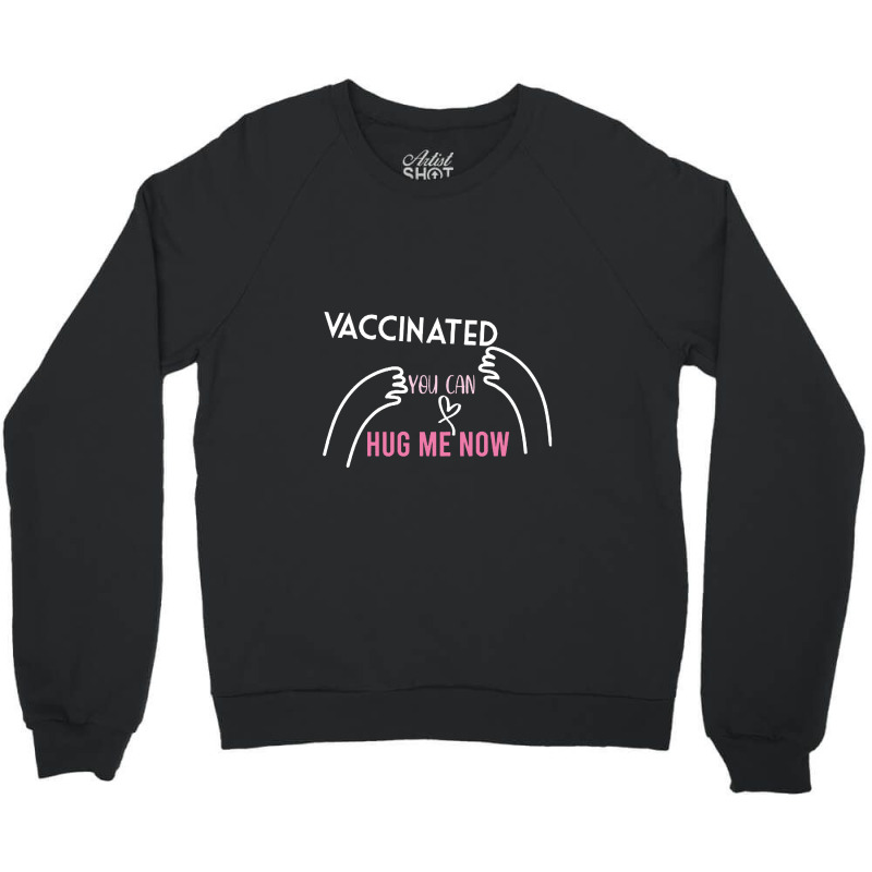 Vaccinated You Can Hug Me Now Crewneck Sweatshirt | Artistshot