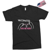 Vaccinated You Can Hug Me Now Exclusive T-shirt | Artistshot