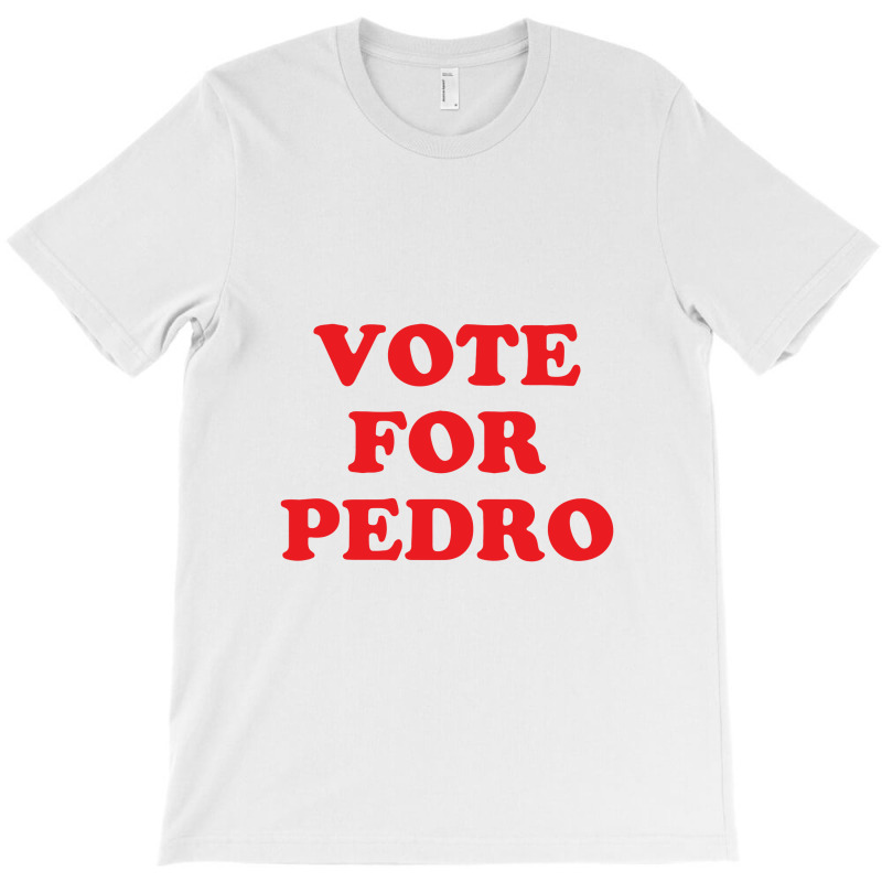 Vote For Pedro T-shirt | Artistshot