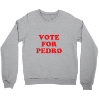 Vote For Pedro Crewneck Sweatshirt | Artistshot