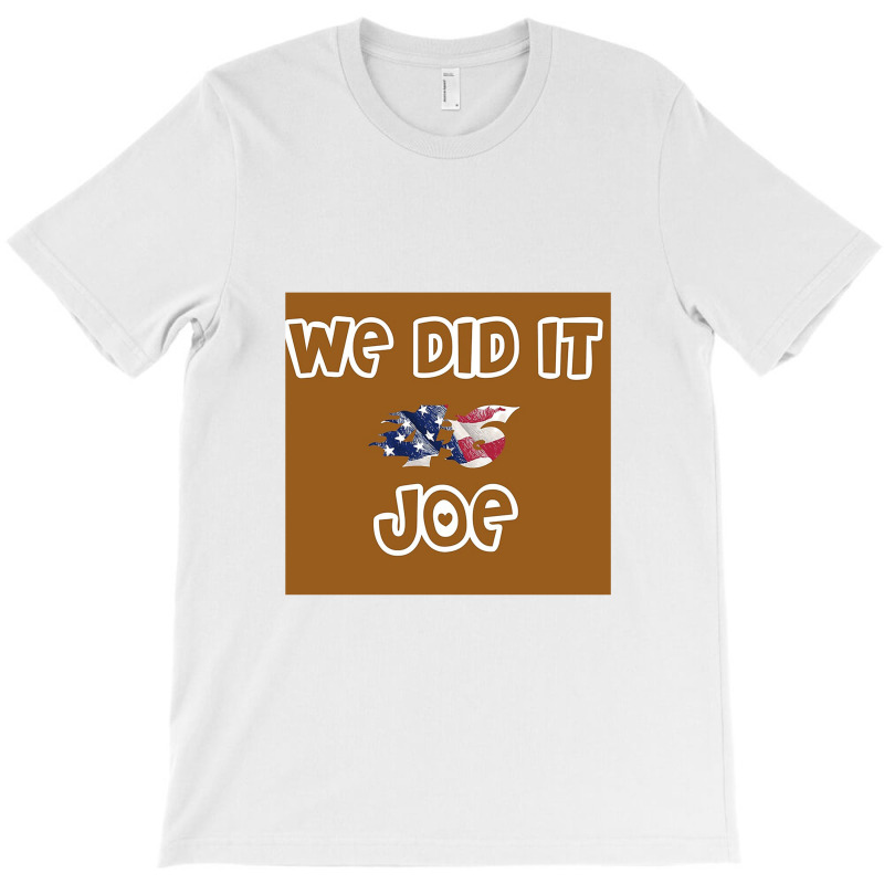 We Did It Joe T-shirt | Artistshot