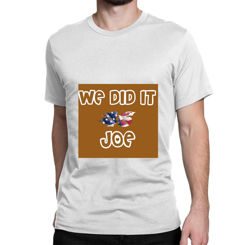 We Did It Joe Classic T-shirt | Artistshot