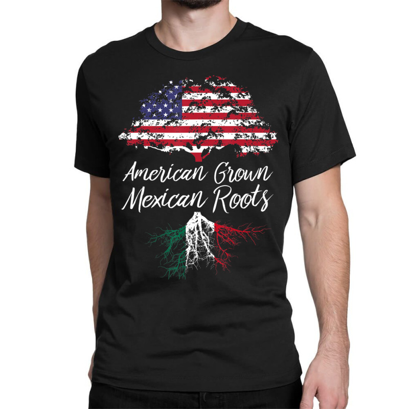 American Grown With Mexican Roots Born In Mexico Classic T-shirt by cm-arts | Artistshot