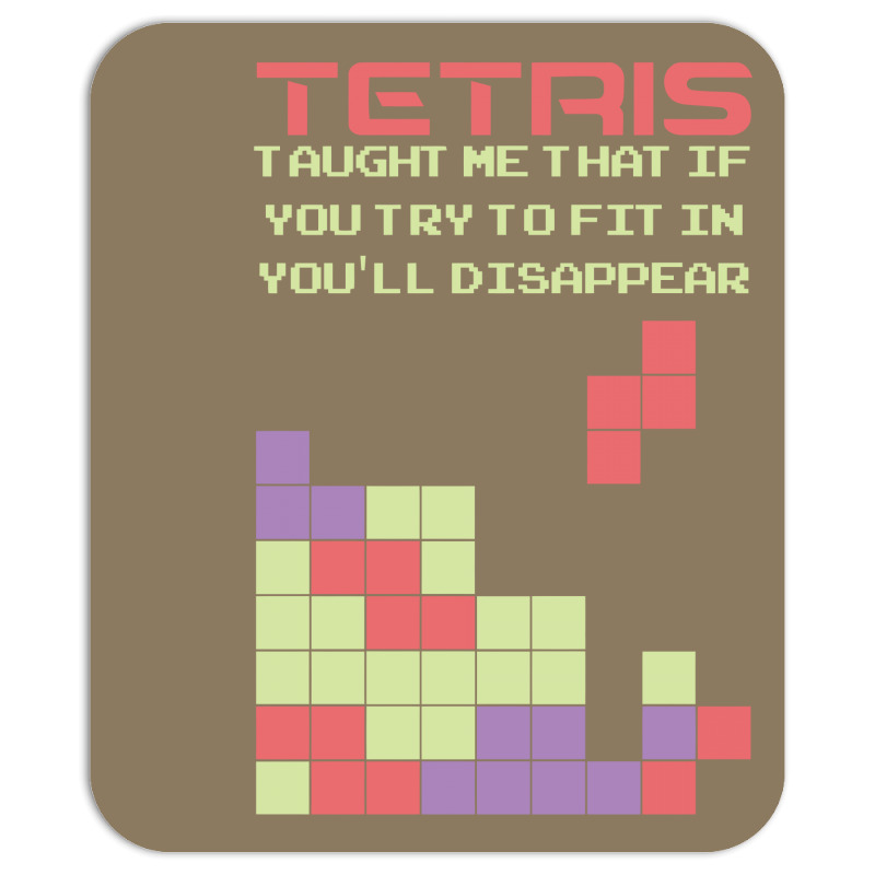Custom Tetris Taught Me That If You Try To Fit In You Ll Disappear Funny  Mousepad By Mdk Art - Artistshot