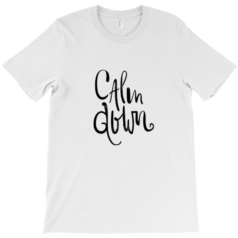 Calm Down T-shirt | Artistshot