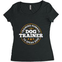 Dog Trainer Training Humans To Speak Dog Dog Training Women's Triblend Scoop T-shirt | Artistshot