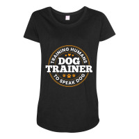 Dog Trainer Training Humans To Speak Dog Dog Training Maternity Scoop Neck T-shirt | Artistshot