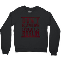 Don_t Blame Me, I Voted For Roslin Crewneck Sweatshirt | Artistshot