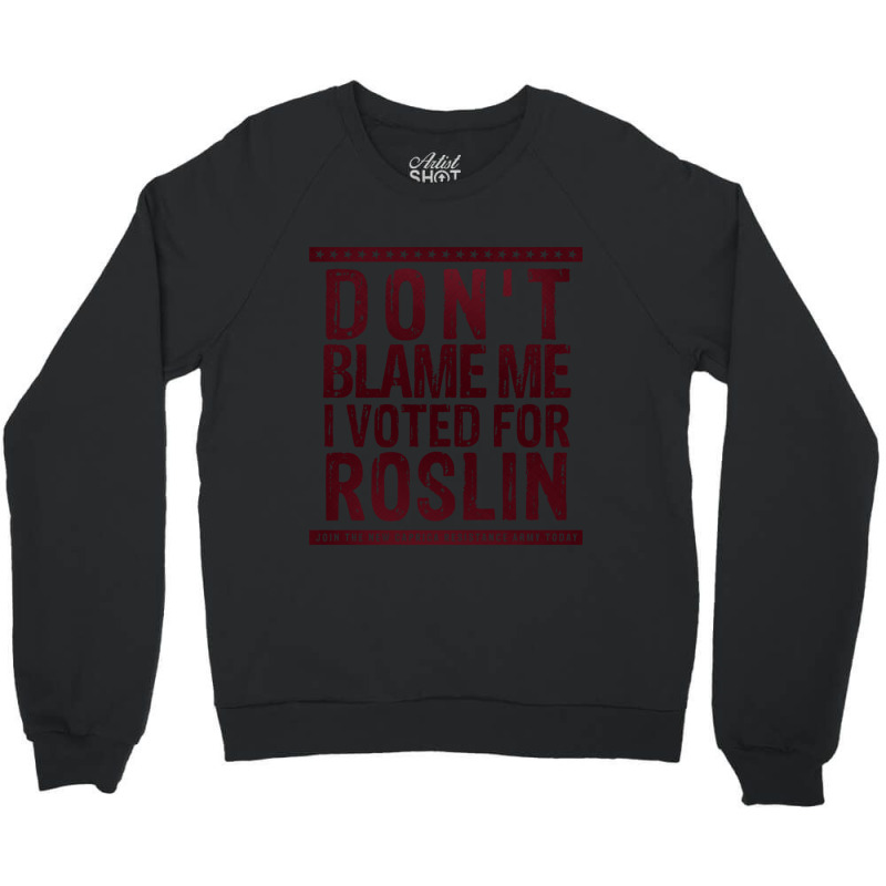 Don_t Blame Me, I Voted For Roslin Crewneck Sweatshirt by cm-arts | Artistshot