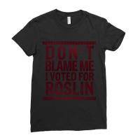 Don_t Blame Me, I Voted For Roslin Ladies Fitted T-shirt | Artistshot