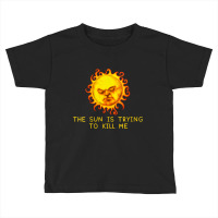 Womens The Sun Is Trying To Kill Me   Sarcastic Computer Nerd Joke V N Toddler T-shirt | Artistshot