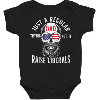 Republican Just A Regular Dad Trying Not To Raise Liberals T Shirt Baby Bodysuit | Artistshot