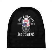 Republican Just A Regular Dad Trying Not To Raise Liberals T Shirt Baby Beanies | Artistshot