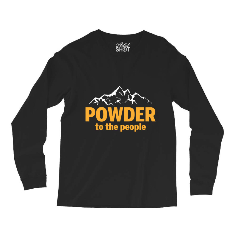 Powder To The People For Dark Long Sleeve Shirts by Donnacalvertv | Artistshot