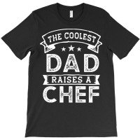 Chef T  Shirt The Coolest Dad Raises Chef T-shirt | Artistshot