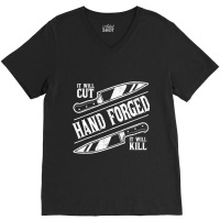 It Will Cut Hand Forged It Will Kill Knife Blacksmith Lover V-neck Tee | Artistshot