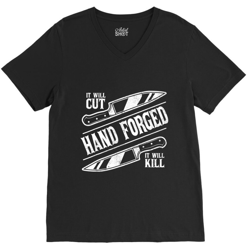 It Will Cut Hand Forged It Will Kill Knife Blacksmith Lover V-neck Tee | Artistshot