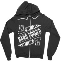 It Will Cut Hand Forged It Will Kill Knife Blacksmith Lover Zipper Hoodie | Artistshot