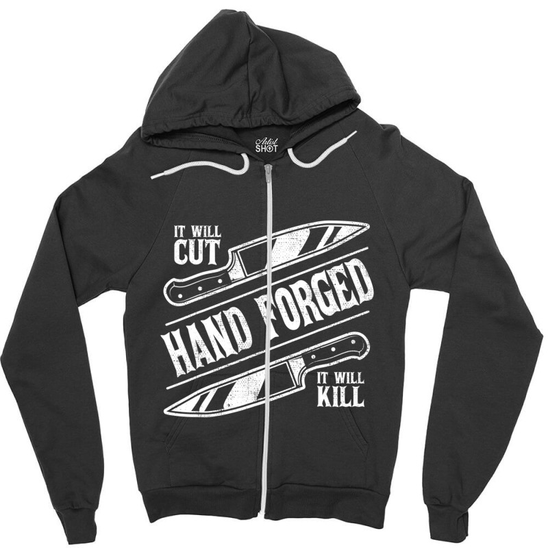 It Will Cut Hand Forged It Will Kill Knife Blacksmith Lover Zipper Hoodie | Artistshot