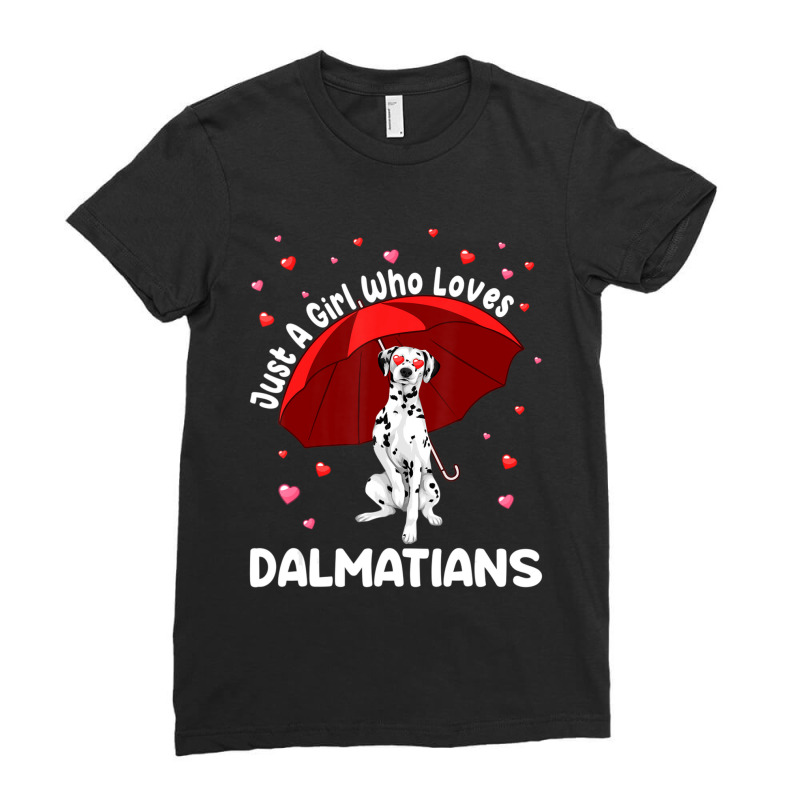 Dalmatian Dogs Just A Girl Who Loves Dalmatians Girls Gift Ladies Fitted T-Shirt by thangdinhsinhelf | Artistshot