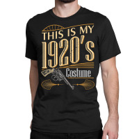 My 1920s Gangster Costume Party Gang Mobsters Strong Thug T Shirt Classic T-shirt | Artistshot