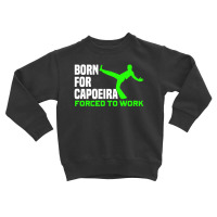 Capoeira Born For Martial Arts Fighter Brazil Work Toddler Sweatshirt | Artistshot