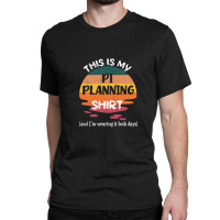 This Is My Pi Planning& Im Wearing It Both Days Safe Agile Planning Classic T-shirt | Artistshot