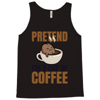 Pretend Im Cup Of Coffee T  Shirt Easy Pretend I'm Cup Of Coffee Costu Tank Top | Artistshot