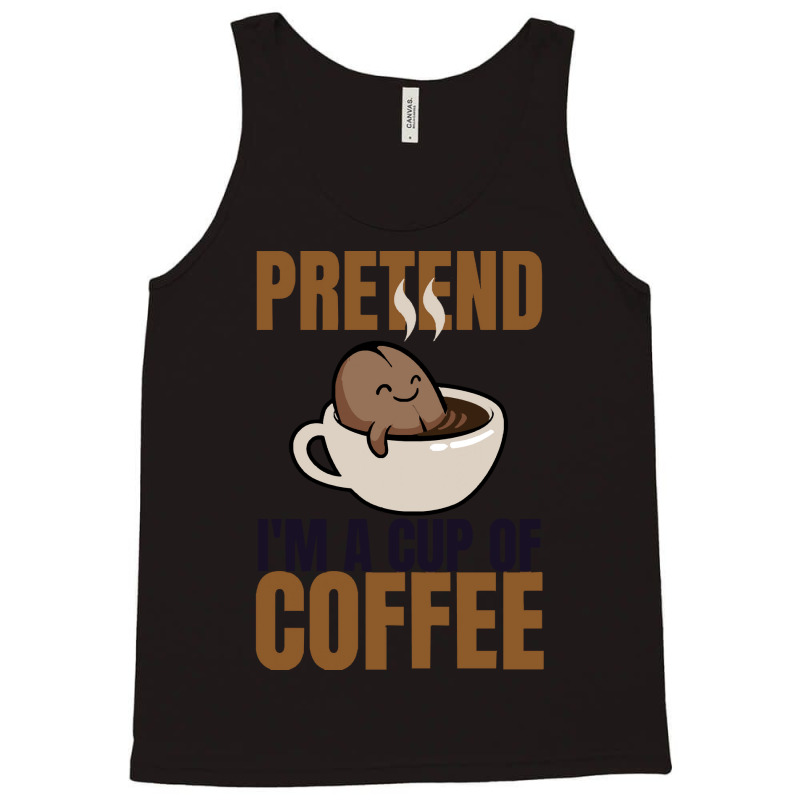 Pretend Im Cup Of Coffee T  Shirt Easy Pretend I'm Cup Of Coffee Costu Tank Top | Artistshot