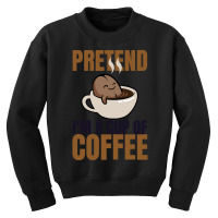 Pretend Im Cup Of Coffee T  Shirt Easy Pretend I'm Cup Of Coffee Costu Youth Sweatshirt | Artistshot