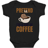 Pretend Im Cup Of Coffee T  Shirt Easy Pretend I'm Cup Of Coffee Costu Baby Bodysuit | Artistshot