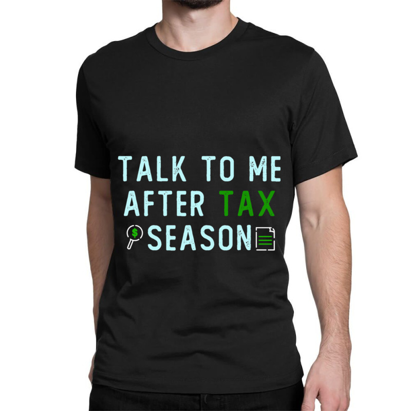 Talk To Me After Tax Season Lover Gift, Cool Design, Gift Day, Holiday Classic T-shirt by cm-arts | Artistshot