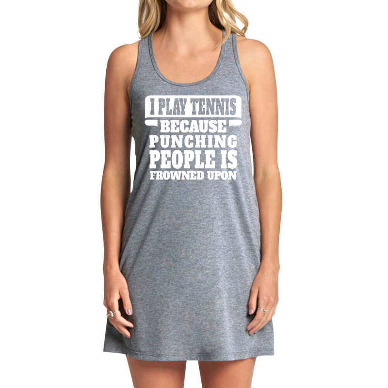 I Play Tennis Punching People Is Frowned Upon Tank Dress | Artistshot