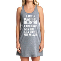 I Have A Beautiful Daughter, I Also Have: A Gun, A Shovel And An Alibi Tank Dress | Artistshot