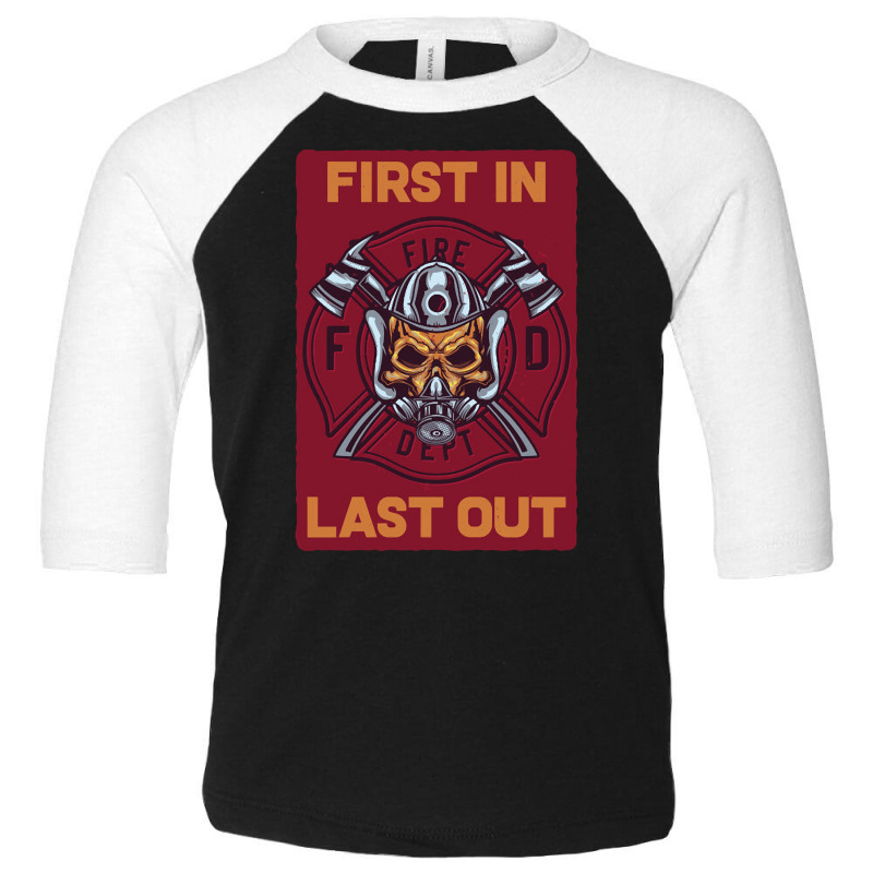 Firefighter First In Last Out, Firefighter First, In Last Out Fireman, Toddler 3/4 Sleeve Tee by SHOPTRUI4 | Artistshot